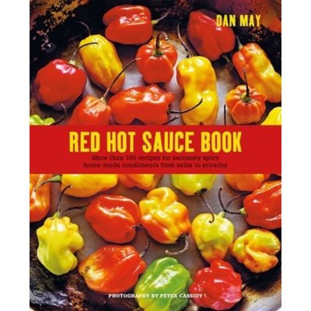Red Hot Sauce Book: More Than 100 Recipes for Seriously Spicy Home-Made Condimen